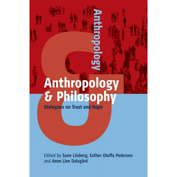 Anthropology & ... Anthropology and Philosophy: Dialogues on Trust and Hope, Book 4, (Paperback)