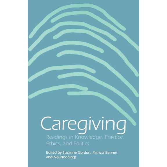 Studies in Health, Illness, and Caregivi Caregiving: Readings in Knowledge, Practice, Ethics and Politics, (Paperback)