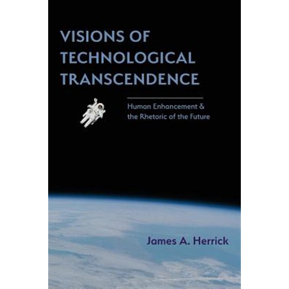 Pre-Owned Visions of Technological Transcendence: Human Enhancement and the Rhetoric of the Future (Rhetoric of Science and Technology) Paperback