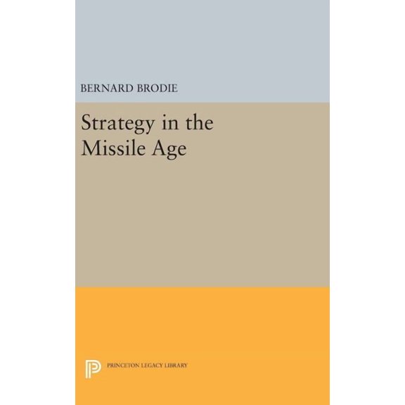 Princeton Legacy Library Strategy in the Missile Age, Book 1895, (Hardcover)