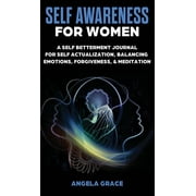 Divine Feminine Energy Awakening: Self Awareness For Women: A Self Betterment Journal for Self Actualization, Balancing Emotions, Forgiveness & Meditation (Hardcover)