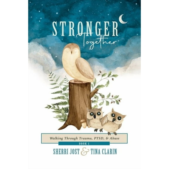 Stronger Together Stronger Together: Walking Through Trauma, PTSD, & Abuse, Book 1, (Paperback)