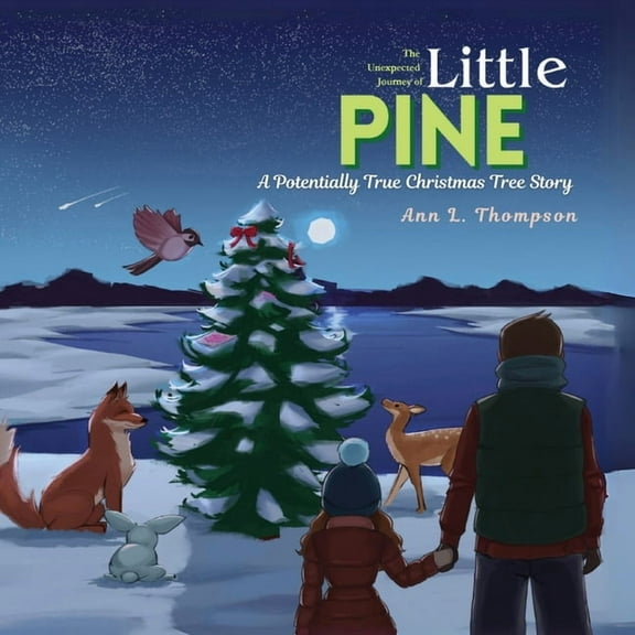 The Unexpected Journey of Little Pine: A Potentially True Christmas Tree Story, (Paperback)