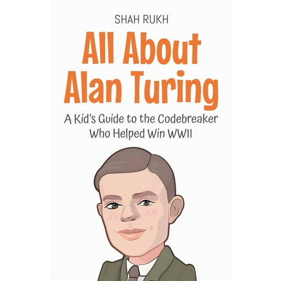 Knowledge Books for Kids All About Alan Turing: A Kid's Guide to the Codebreaker Who Helped Win WWII, Book 77, (Paperback)