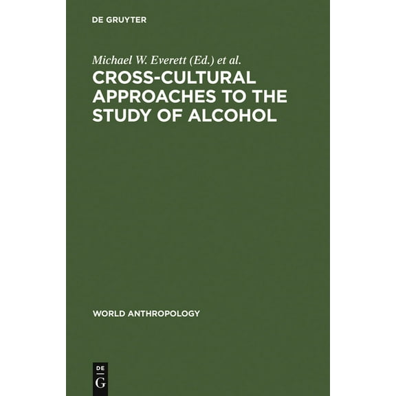 World Anthropology Cross-Cultural Approaches to the Study of Alcohol: An Interdisciplinary Perspective, (Hardcover)