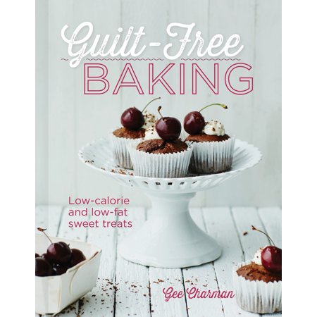 Fat Free Sweet - Guilt-Free Baking : Low-Calorie and Low-Fat Sweet Treats