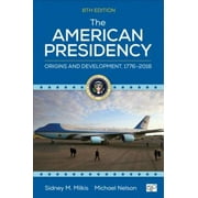 The American Presidency: Origins and Development, 1776-2018, Pre-Owned (Paperback)