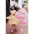 thumbnail image 1 of Wear Vintage Now!: Choose It, Care for It, Style It Your Way, 1 of 6
