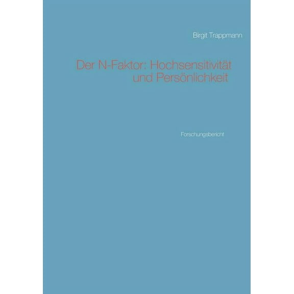 Der N-Faktor: HochsensitivitÃ¤t und PersÃ¶nlichkeit: Forschungsbericht, (Paperback)