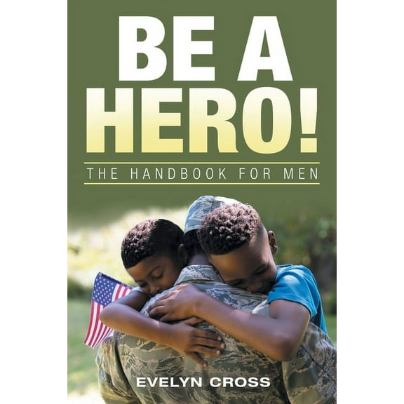 Be a Hero! : The Handbook for Men (Paperback)