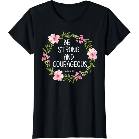 Inspirational, Be Strong and Courageous T-shirts. Faith Tees