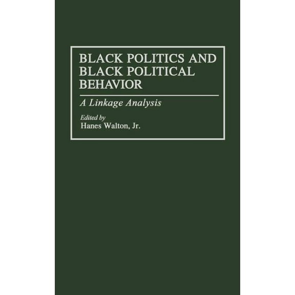 Black Politics and Black Political Behavior: A Linkage Analysis, (Hardcover)