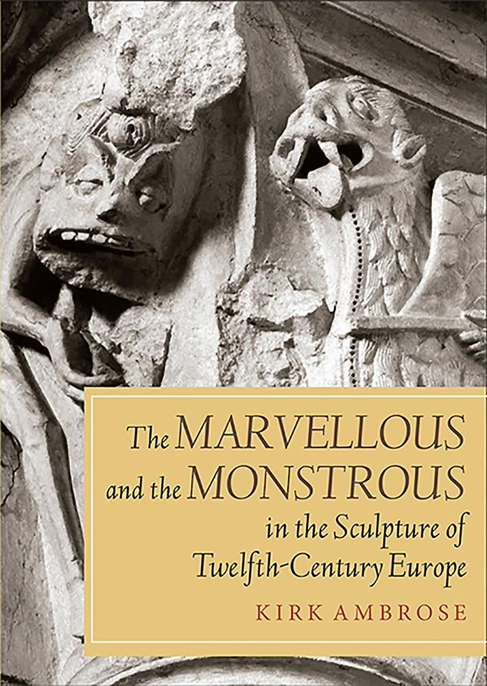 The Marvellous and the Monstrous in the Sculpture of Twelfthcentury Europe Boydell Studies in Medieval Art and Architecture