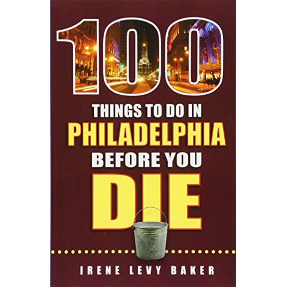 Pre-Owned 100 Things to Do in Philadelphia Before You Die (Paperback) 1681060418 9781681060415