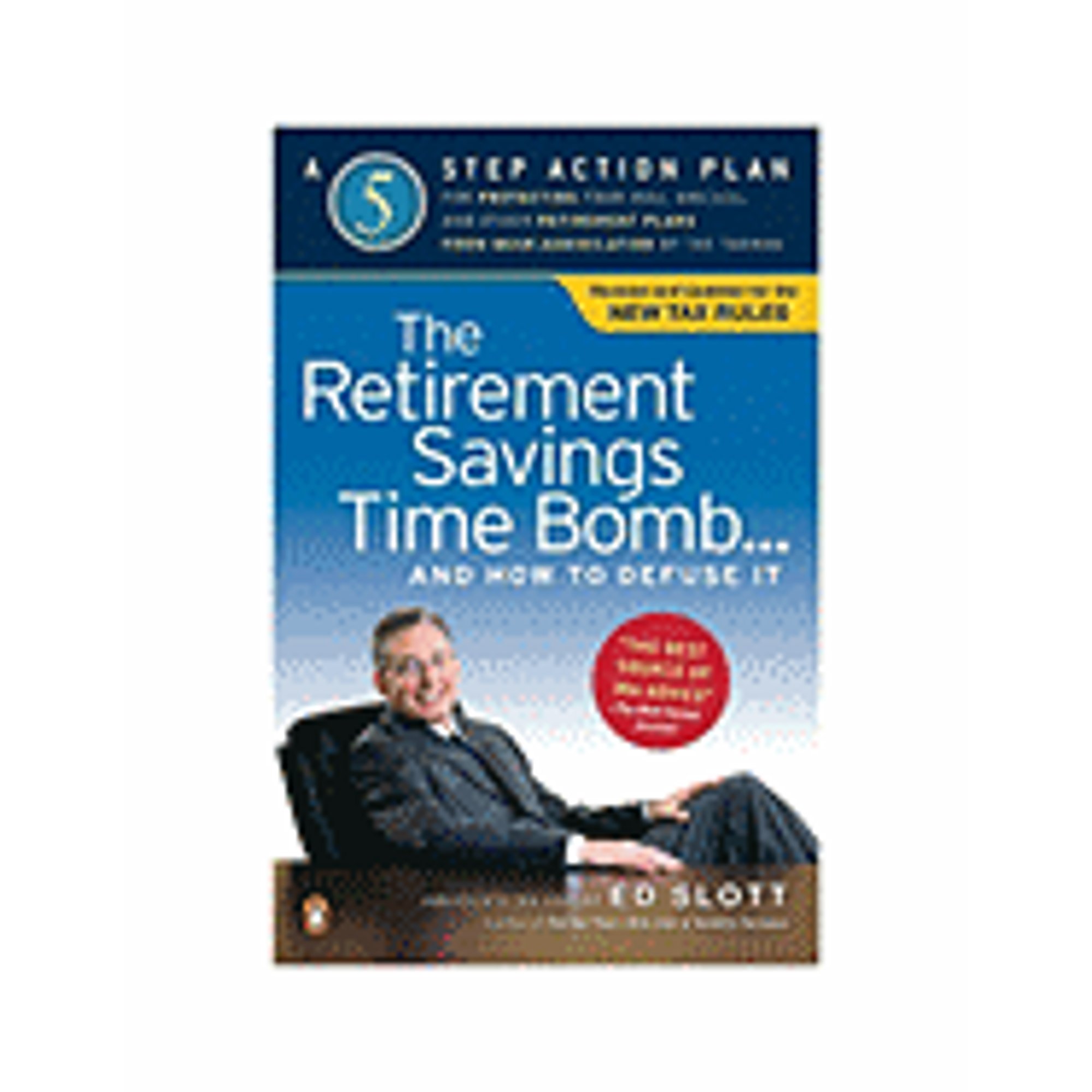 The Retirement Savings Time Bomb . . . and How to Defuse It A Five