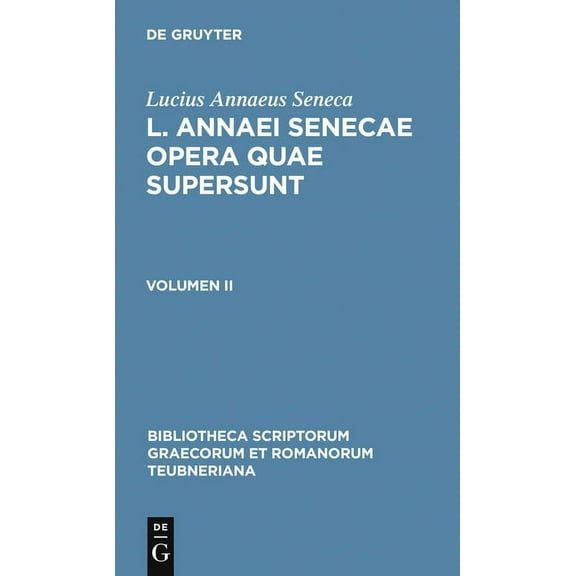 Bibliotheca Scriptorum Graecorum Et Roma L. Annaei Senecae Opera Quae Supersunt: Volumen II, (Hardcover)