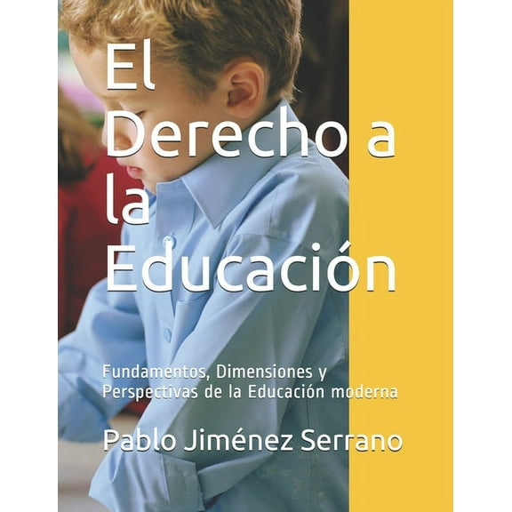 El Derecho a la Educación : Fundamentos, Dimensiones y Perspectivas de la Educación moderna (Paperback)