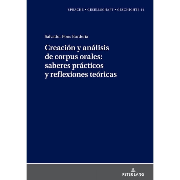 Sprache - Gesellschaft - Geschichte: Creación y análisis de corpus orales: saberes prácticos y reflexiones teóricas (Hardcover)