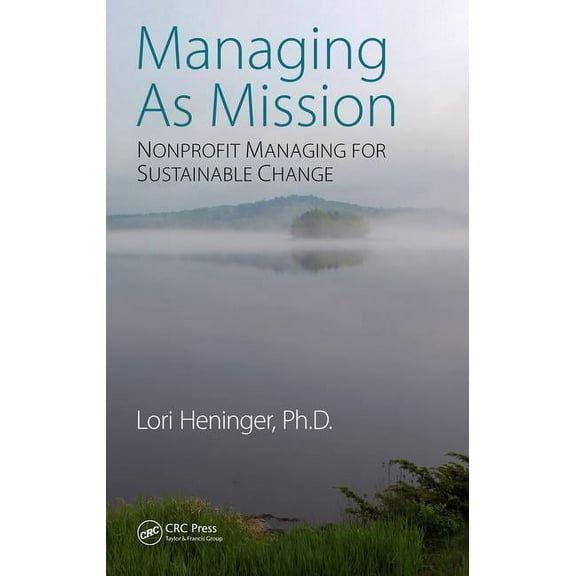 Managing As Mission: Nonprofit Managing for Sustainable Change, (Hardcover)