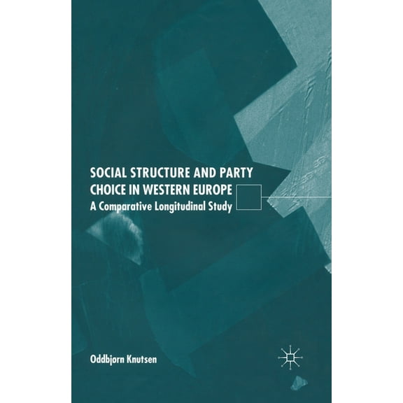 Social Structure and Party Choice in Western Europe: A Comparative Longitudinal Study, (Paperback)