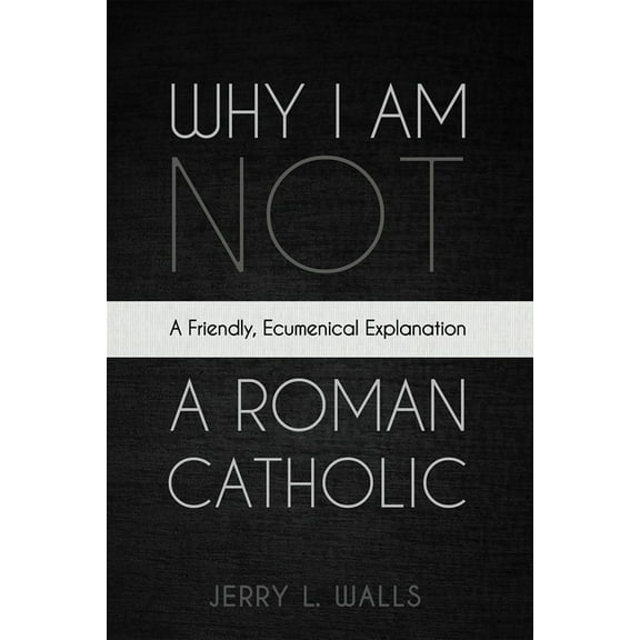Why I Am Not a Roman Catholic, (Paperback)