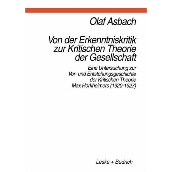 Von Der Erkenntniskritik Zur Kritischen Theorie Der Gesellschaft: Eine Untersuchung Zur Vor- Und Entstehungsgeschichte D, (Paperback)