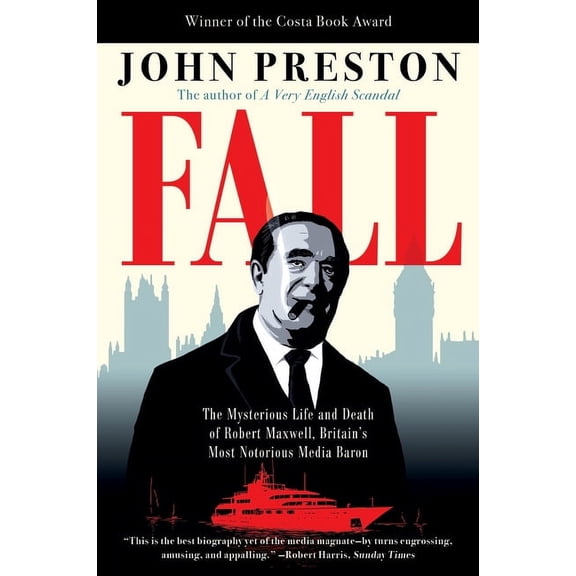 Fall: The Mysterious Life and Death of Robert Maxwell, Britain's Most Notorious Media Baron, (Paperback)