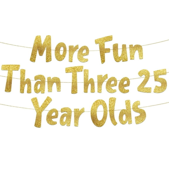 More Fun Than Three 25 Year Olds Gold Glitter Banner - Happy 75th Birthday Party Banner - 75th Birthday Party Decorations and Supplies