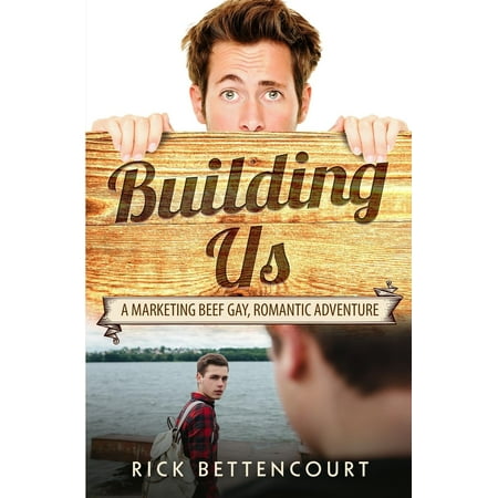 Marketing Beef Gay Romance: Building Us: A Gay Romantic Comedy and Adventure