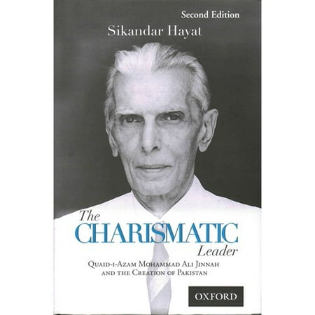 The Charismatic Leader: Quaid-i-azam Mohammad Ali Jinnah and the Creation of Pakistan