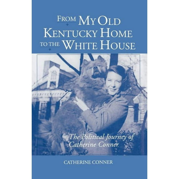 From My Old Kentucky Home to the White House: The Political Journey of Catherine Conner, (Paperback)