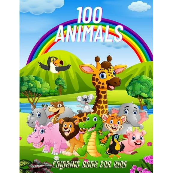 100 Animals - COLORING BOOK FOR KIDS: Sea Animals, Farm Animals, Jungle Animals, Woodland Animals and Circus Animals, (Paperback)