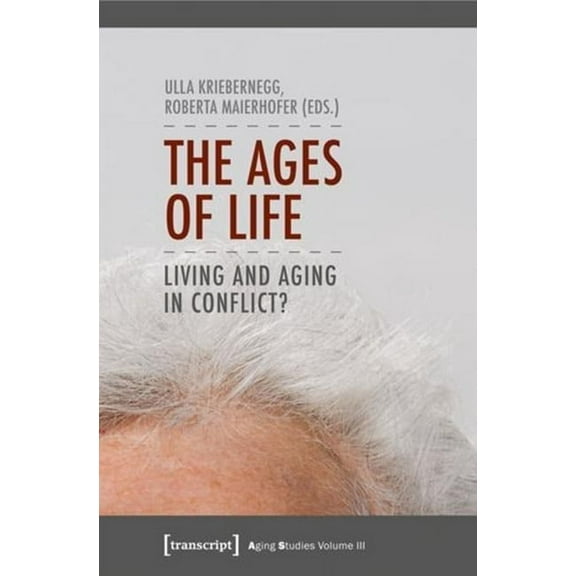 Aging Studies The Ages of Life: Living and Aging in Conflict?, (Paperback)