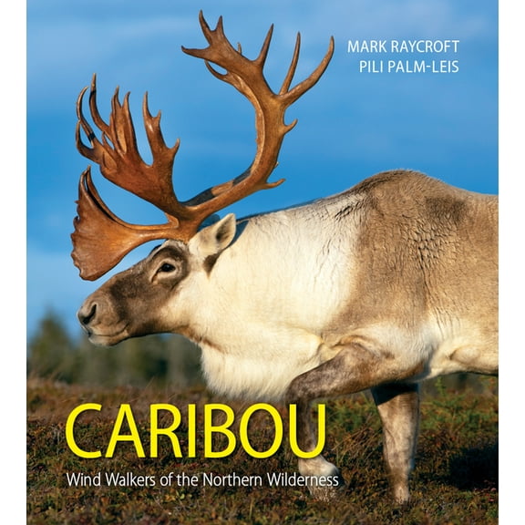 Caribou: Wind Walkers of the Northern Wilderness, (Paperback)