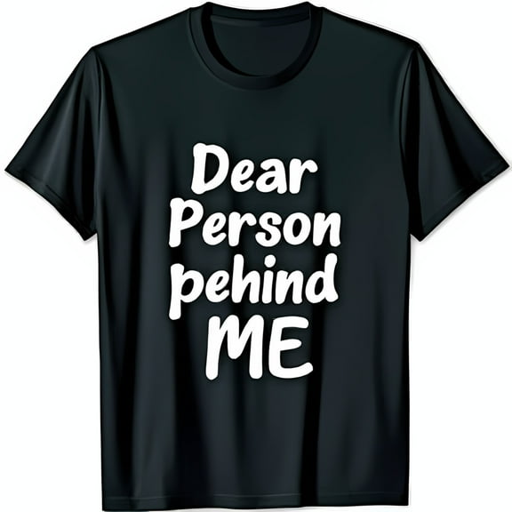 Funny Black T-Shirt with Dear Person Behind ME Bold Text Short Sleeve Tee
