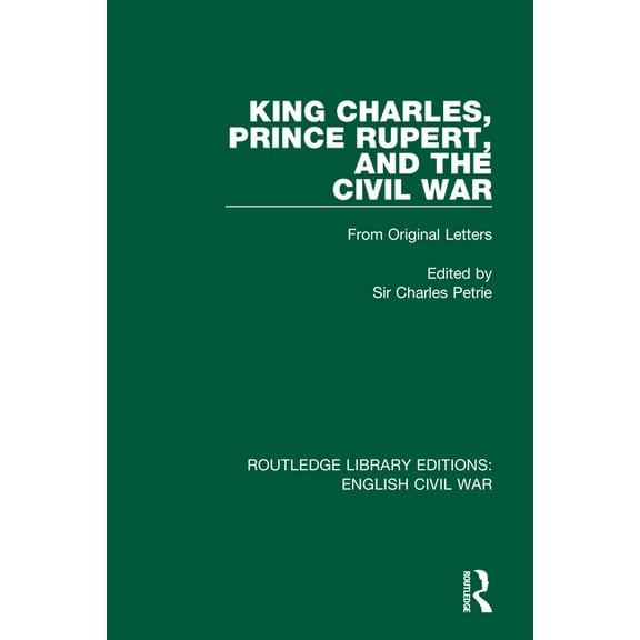 Routledge Library Editions: English Civi King Charles, Prince Rupert and the Civil War, (Hardcover)