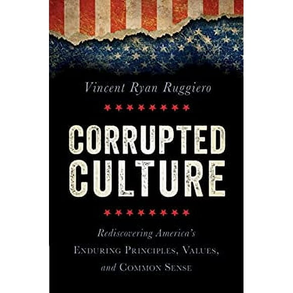 Pre-Owned Corrupted Culture : Rediscovering America's Enduring Principles, Values, and Common Sense 9781616147495