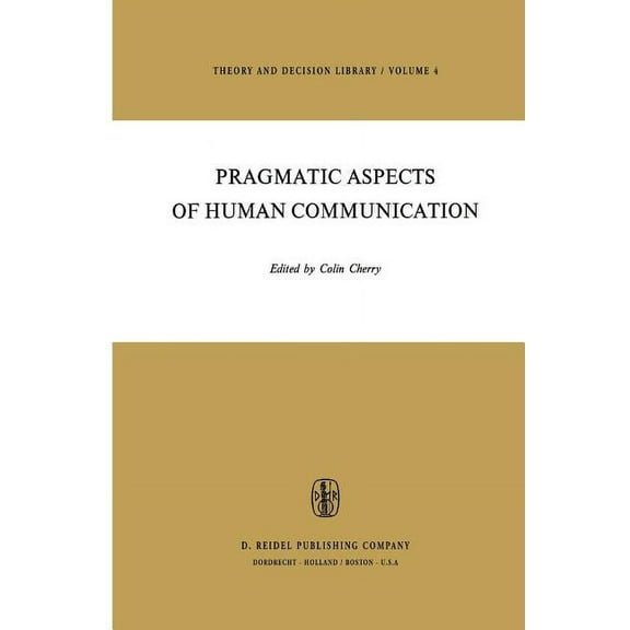 Theory and Decision Library Pragmatic Aspects of Human Communication, Book 4, (Paperback)