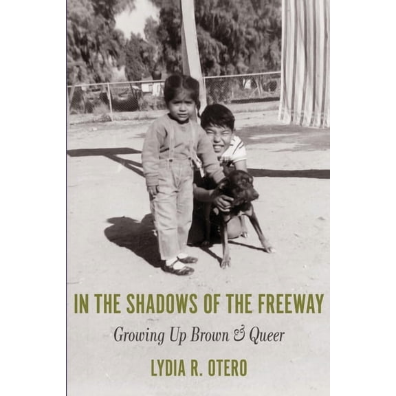 In the Shadows of the Freeway: Growing Up Brown & Queer:, (Paperback)