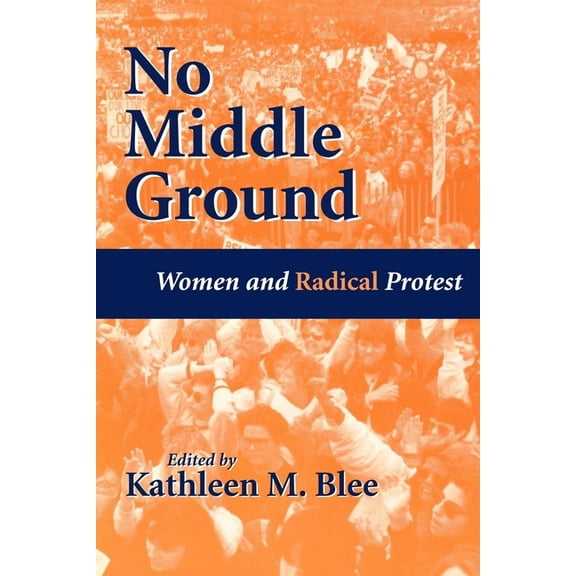 No Middle Ground: Women and Radical Protest, (Paperback)