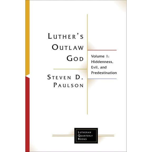 Lutheran Quarterly Books Luther's Outlaw God: Volume 1: Hiddenness, Evil, and Predestination, (Paperback)
