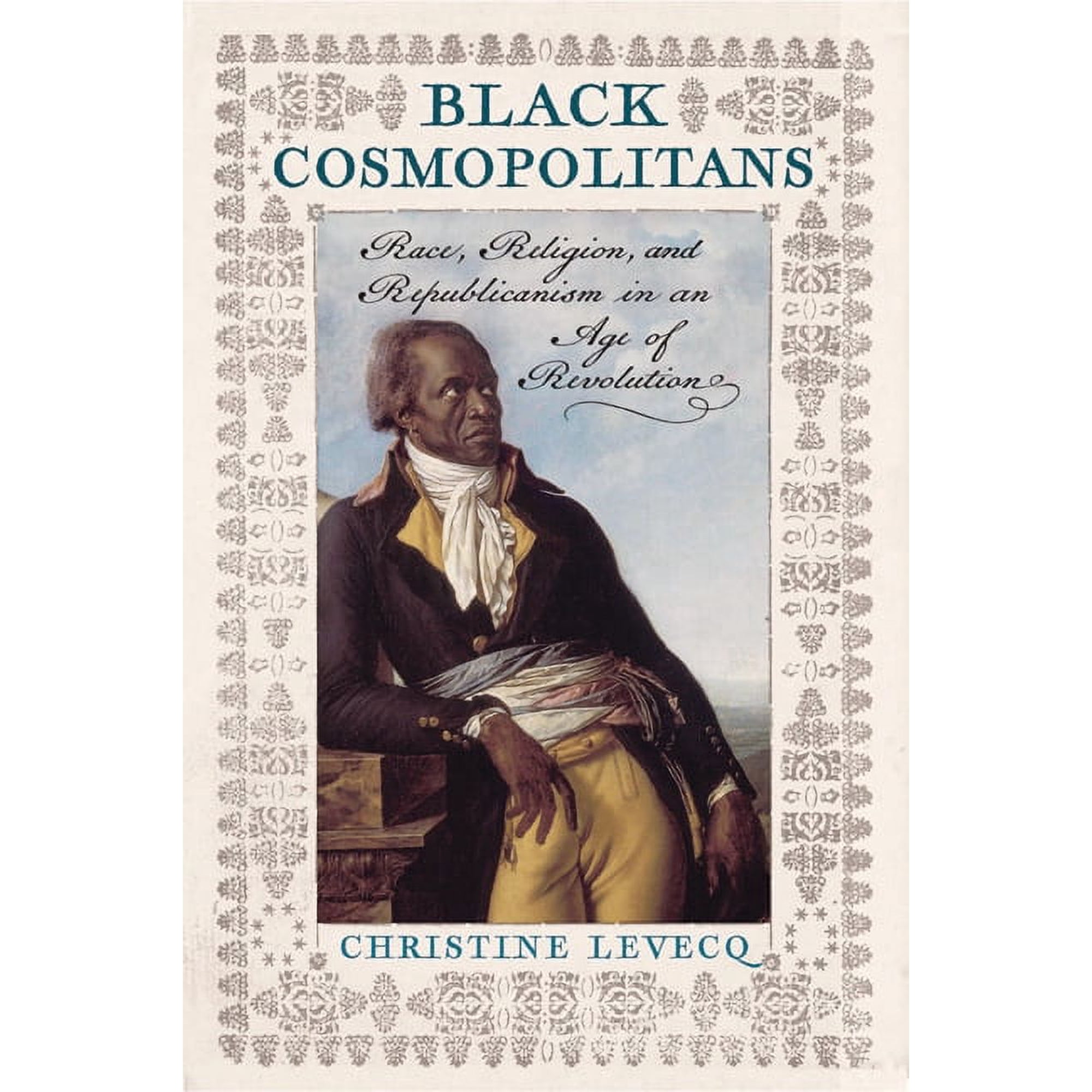 Black Cosmopolitans: Race Religion and Republicanism in an Age of Revolution (Hardcover)