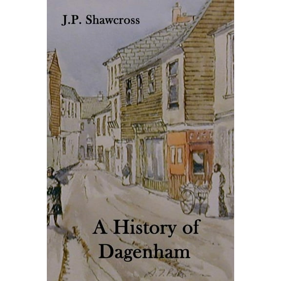 A History of Dagenham: in the County of Essex, (Paperback)