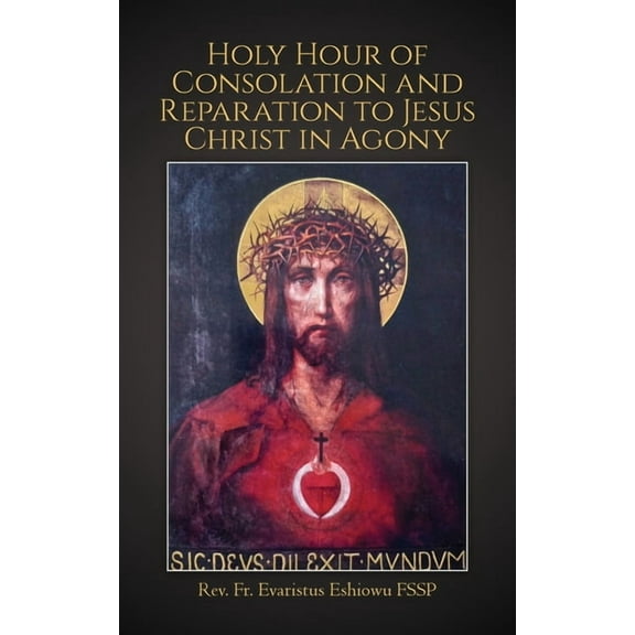 Holy Hour of Consolation and Reparation to Jesus Christ in Agony, (Paperback)