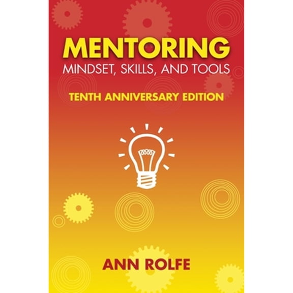 Pre-Owned Mentoring Mindset, Skills, and Tools 10th Anniversary Edition: Everything You Need to Know and Do to Make Mentoring Work (Paperback) 0987276557 9780987276551