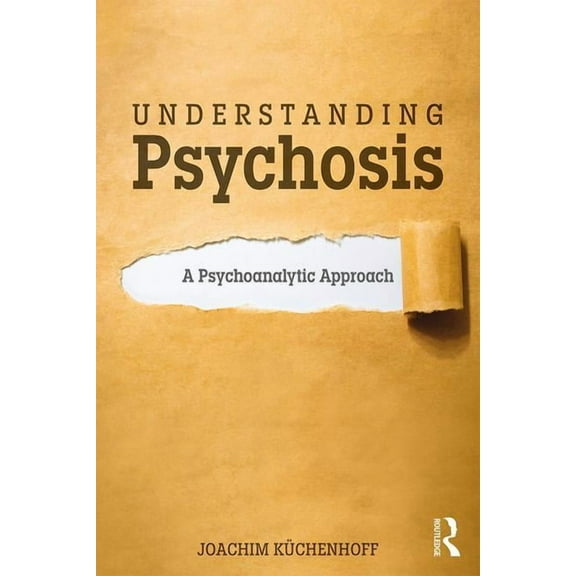 Understanding Psychosis: A Psychoanalytic Approach, (Paperback)