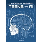 Transformative Technology: Teens and AI, (Hardcover)