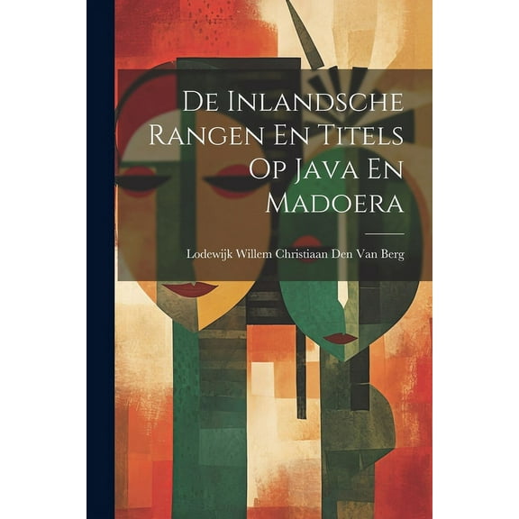 De Inlandsche Rangen En Titels Op Java En Madoera (Paperback)