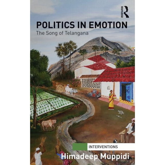 Interventions Politics in Emotion: The Song of Telangana, (Hardcover)