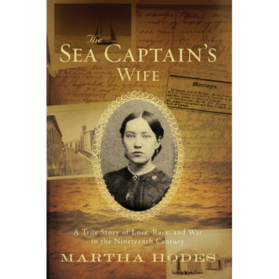 Pre-Owned The Sea Captain's Wife: A True Story of Love, Race, and War in the Nineteenth Century (Hardcover) 0393052664 9780393052664